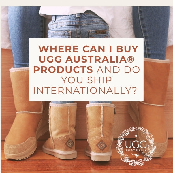Where can I buy UGG Australia® Products and do you ship internationally?